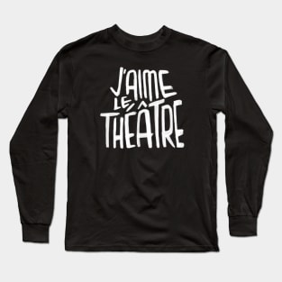 Theater Love, French, Jaime le Theatre Long Sleeve T-Shirt